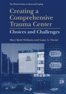 Lasse A Nurmi, Lasse A. Nurmi, Mary B. Williams, Mary Bet Williams, Mary Beth Williams - Creating a Comprehensive Trauma Center