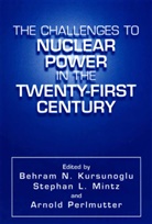 Behram N. Kursunogammalu, Behram N. Kursunoglu, Stepha L Mintz, Stephan L Mintz, Stephan L. Mintz, Arnold Perlmutter - The Challenges to Nuclear Power in the Twenty-First Century