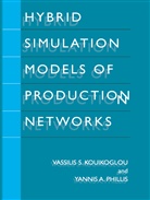 Vassilis Kouikoglou, Vassilis S Kouikoglou, Vassilis S. Kouikoglou, Yannis Phillis, Yannis A Phillis, Yannis A. Phillis - Hybrid Simulation Models of Production Networks