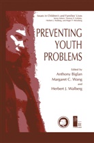 Anthony Biglan, Margare C Wang, Margaret C Wang, Herbert J Walberg, Herbert J. Walberg, Margaret C. Wang - Preventing Youth Problems