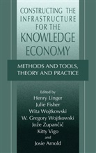 Josie Arnold, Juli Fisher, Julie Fisher, W Gregory Wojtkowski et al, Henry Linger, Kitty Vigo... - Constructing the Infrastructure for the Knowledge Economy