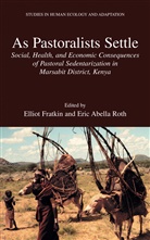 Abella Roth, Abella Roth, Ellio Fratkin, Elliot Fratkin, Eric A. Roth, Eric Abella Roth - As Pastoralists Settle