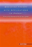 John Daigle, John N. Daigle - Queueing Theory with Applications to Packet Telecommunication