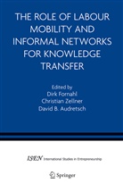 Dirk Fornahl, David B. Audretsch, David B Audretsch, Dirk Fornahl, Christia Zellner, Christian Zellner - The Role of Labour Mobility and Informal Networks for Knowledge Transfer