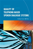 Sebastian Möller - Quality of Telephone-Based Spoken Dialogue Systems