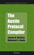 Mohamed G Gouda, Mohamed G. Gouda, Tommy McGuire, Tommy M McGuire, Tommy M. McGuire - The Austin Protocol Compiler