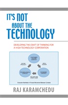 Raj Karamchedu - It's Not About the Technology