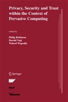 Philip Robinson, Philip Robinson, Haral Vogt, Harald Vogt, Waleed Wagealla - Privacy, Security and Trust within the Context of Pervasive Computing