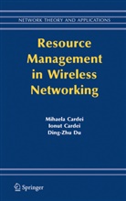Ionu Cardei, Ionut Cardei, Mihaela Cardei, Ding-Zhu Du - Resource Management in Wireless Networking