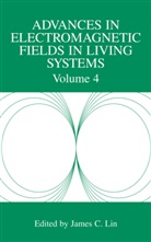 Jame C Lin, James C Lin, James C. Lin - Advances in Electromagnetic Fields in Living Systems
