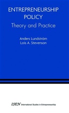 Ander Lundstrom, Anders Lundstrom, Lois A Stevenson, Lois A. Stevenson - Entrepreneurship Policy: Theory and Practice