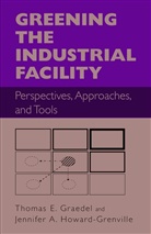 Thoma Graedel, Thomas Graedel, Jennifer Howard-Grenville - Greening the Industrial Facility