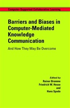 Rainer Bromme, Friedrich W. Hesse, Hans Spada, Friedric W Hesse, Friedrich W Hesse - Barriers and Biases in Computer-Mediated Knowledge Communication
