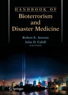 Rober Antosia, Robert Antosia, Robert E. Antosia, John D. Cahill, D Cahill, D Cahill - Handbook of Bioterrorism and Disaster Medicine
