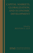 Benton E. Gup, Bento E Gup, Benton E Gup, Benton E. Gup - Capital Markets, Globalization, and Economic Development