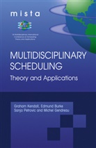 Edmund K. Burke, Michel Gendreau, Edmun K Burke, Edmund K Burke, Graham Kendall, Sanja Petrovic... - Multidisciplinary Scheduling: Theory and Applications
