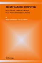 Maya Gokhale, Maya B Gokhale, Maya B. Gokhale, Paul S Graham, Paul S. Graham - Reconfigurable Computing