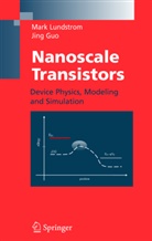 Jing Guo, Mar Lundstrom, Mark Lundstrom - Nanoscale Transistors