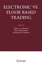 Joh Aidan Byrne, John Aidan Byrne, John A. Byrne, John Aidan Byrne, Antoinette Colaninno, Robert A. Schwartz - Electronic vs. Floor Based Trading