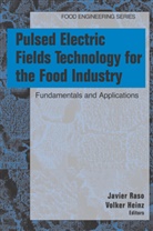 Javier Raso-Pueyo, HEINZ, Volker Heinz, Javie Raso-Pueyo, Javier Raso-Pueyo - Pulsed Electric Fields Technology for the Food Industry