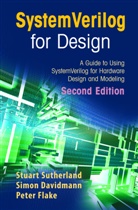 Simo Davidmann, Simon Davidmann, Peter Flake, P. Moorby, Stuar Sutherland, Stuart Sutherland - SystemVerilog for Design Second Edition