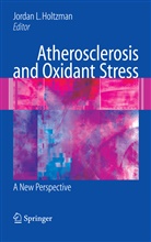 Jordan L Holtzman, Jorda L Holtzman, Jordan L Holtzman - Atherosclerosis and Oxidant Stress: A New Perspective