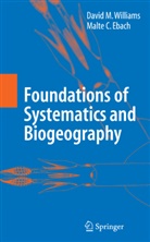Malte C Ebach, Malte C. Ebach, G. Nelson, David Williams, David M Williams, David M. Williams - Foundations of Systematics and Biogeography