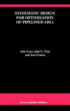 José Franca, José E Franca, José E. Franca, Joã Goes, João Goes, João Vital... - Systematic Design for Optimisation of Pipelined ADCs
