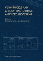 Christian J. van den Branden Lambrecht, Christian J van den Branden Lambrecht, Christian J. van den Branden Lambrecht, Christian J. van den Branden Lambrecht - Vision Models and Applications to Image and Video Processing