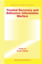 Sushil Jajodia, Peng Liu, Peng Li, Peng Liu, Peng Liu - Trusted Recovery and Defensive Information Warfare