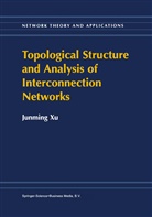 Junming Xu, Junming Xu, Junming Xu - Topological Structure and Analysis of Interconnection Networks