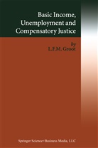 Loek Groot, Loek F. M. Groot, Loek Groot - Basic Income, Unemployment and Compensatory Justice