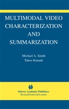 Takeo Kanade, Michael Smith, Michael A Smith, Michael A. Smith - Multimodal Video Characterization and Summarization