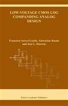 Huertas, José L. Huertas, Adoració Rueda, Adoración Rueda, Francisc Serra-Graells, Francisco Serra-Graells - Low-Voltage CMOS Log Companding Analog Design