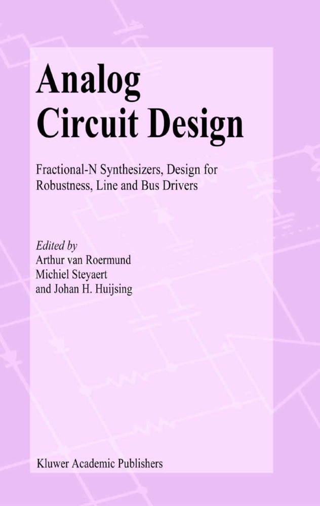 Johan Huijsing, Johan H. Huijsing, Arthur H. M. Van Roermund, Arthur H.M. van Roermund, Arthur van Roermund, Michie Steyaert... - Analog Circuit Design - Fractional-N Synthesizers, Design for Robustness, Line and Bus Drivers