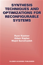 Ada Kaplan, Adam Kaplan, Rya Kastner, Ryan Kastner, Majid Sarrafzadeh - Synthesis Techniques and Optimizations for Reconfigurable Systems