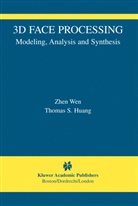 Thomas S Huang, Thomas S. Huang, Zhe Wen, Zhen Wen - 3D Face Processing: Modeling, Analysis and Synthesis