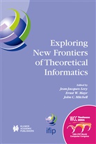 John C Mitchell, Jean-Jacques Levy, Jean-Jacques Lévy, Ernst Mayr, Ernst W. Mayr, John  C. Mitchell... - Exploring New Frontiers of Theoretical Informatics