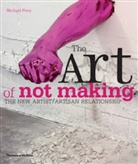 Michael Petry - The Art of Not Making (Hardback) : The New Artist / Artisan Relationship