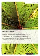 Stefanie Schmid - Social Media als neuer strategischer Ansatz im Tourismus-Marketing