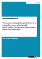 José Pascual Peset Ferrer - Tendencias en la práctica profesional de la fotografía comercial-industrial y publicitaria - Cambios y mutaciones en el nuevo escenario digital