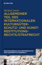 Michael Anton, Uta Birk - Handbuch Kulturgüterschutz und Kunstrestitutionsrecht - Band 6: Allgemeiner Teil des internationalen Kulturgüterschutz- und Kunstrestitutionsrechts/Strafrecht