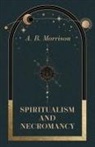 A. B. Morrison - Spiritualism and Necromancy