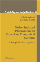 Nil Berglund, Nils Berglund, Barbara Gentz - Noise-Induced Phenomena in Slow-Fast Dynamical Systems