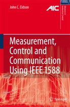 John C Eidson, John C. Eidson - Measurement, Control, and Communication Using IEEE 1588