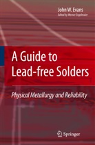 John W Evans, John W. Evans, Dong-il Kwon, Werne Engelmaier, Werner Engelmaier - A Guide to Lead-free Solders