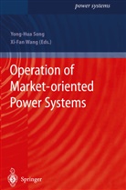Yong-Hu Song, Yong-Hua Song, Wang, Wang, Xi-Fan Wang - Operation of Market-oriented Power Systems
