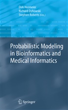 Richar Dybowski, Richard Dybowski, Dirk Husmeier, Stephen Roberts - Probabilistic Modeling in Bioinformatics and Medical Informatics