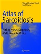 Violet Mihailovic-Vucinic, Violeta Mihailovic-Vucinic, Om P Sharma, Om P. Sharma - Atlas of Sarcoidosis