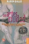 Ruben Gallo - Las Artes de la Ciudad: Ensayos Sobre la Cultura Visual de la Capital = City Arts